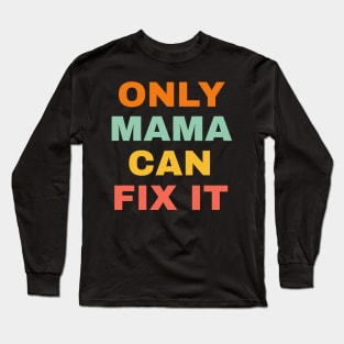 Only Mama Can Fixt It. Long Sleeve T-Shirt